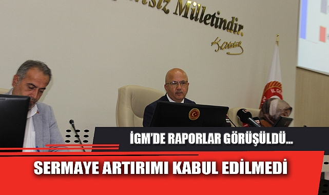 SERMAYE ARTIRIMI KABUL EDİLMEDİ