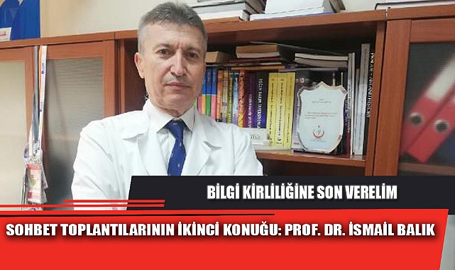 SOHBET TOPLANTILARININ İKİNCİ KONUĞU PROF. DR. İSMAİL BALIK
