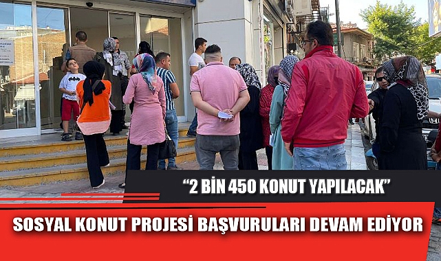 SOSYAL KONUT PROJESİ BAŞVURULARI DEVAM EDİYOR