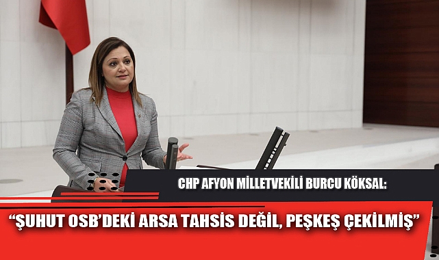 “ŞUHUT OSB’DEKİ ARSA TAHSİS DEĞİL, PEŞKEŞ ÇEKİLMİŞ”