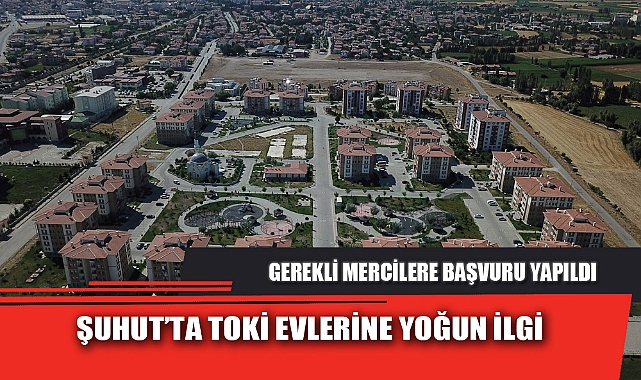 ŞUHUT’TA TOKİ EVLERİNE YOĞUN İLGİ