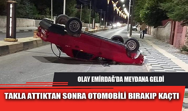 TAKLA ATTIKTAN SONRA OTOMOBİLİ BIRAKIP KAÇTI