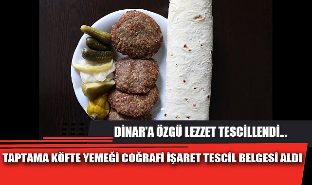 TAPTAMA KÖFTE YEMEĞİ COĞRAFİ İŞARET TESCİL BELGESİ ALDI