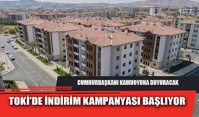 TOKİ'DE İNDİRİM KAMPANYASI BAŞLIYOR