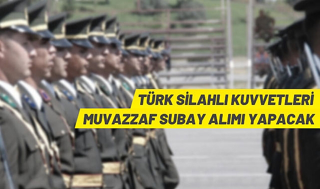 TÜRK SİLAHLI KUVVETLERİ MUVAZZAF SUBAY ALIMI YAPACAK
