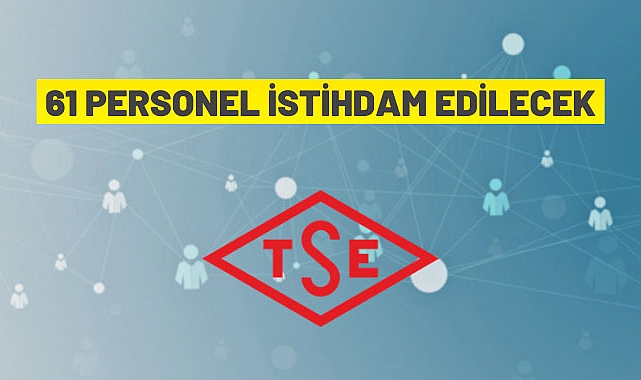 TÜRK STANDARDLARI ENSTİTÜSÜ İDARİ HİZMET SÖZLEŞMELİ 61 PERSONEL ALIM İLANI