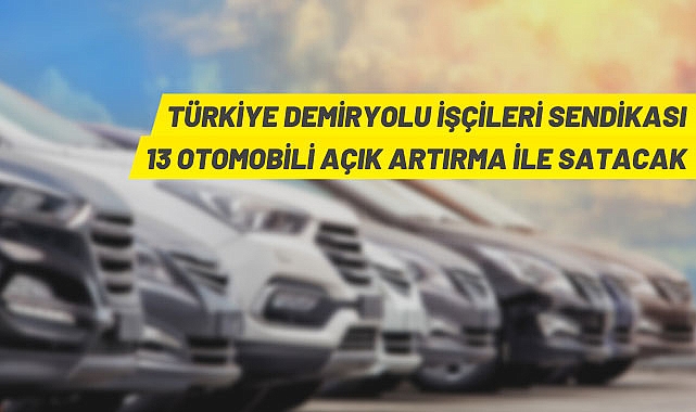 TÜRKİYE DEMİRYOLU İŞÇİLERİ SENDİKASI'NDAN 13 ADET ARAÇ SATILACAKTIR