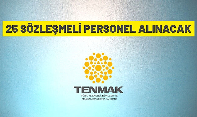 TÜRKİYE ENERJİ, NÜKLEER VE MADEN ARAŞTIRMA KURUMU 25 SÖZLEŞMELİ PERSONEL ALACAK
