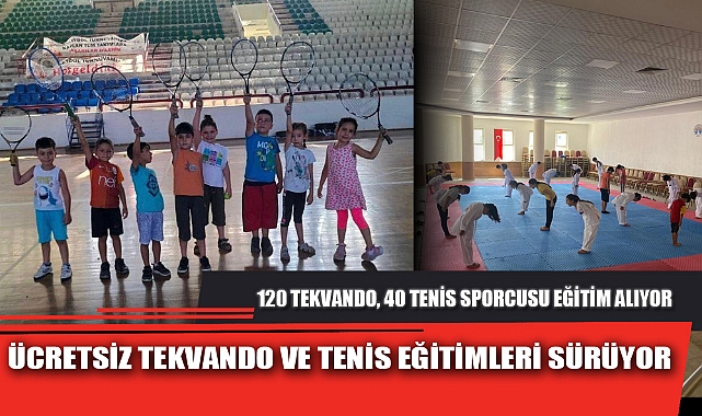 ÜCRETSİZ TEKVANDO VE TENİS EĞİTİMLERİ SÜRÜYOR