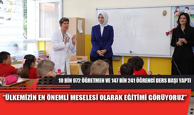 “ÜLKEMİZİN EN ÖNEMLİ MESELESİ OLARAK EĞİTİMİ GÖRÜYORUZ”