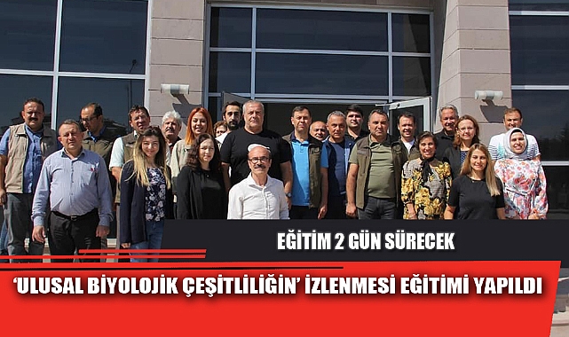 ‘ULUSAL BİYOLOJİK ÇEŞİTLİLİĞİN’ İZLENMESİ EĞİTİMİ YAPILDI