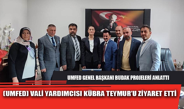 (UMFED) VALİ YARDIMCISI KÜBRA TEYMUR’U ZİYARET ETTİ