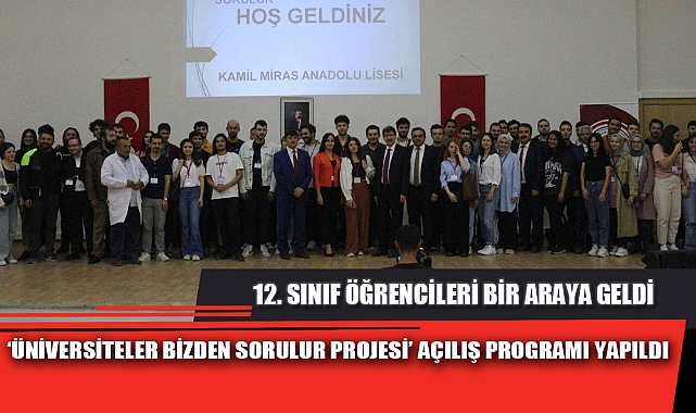 “ÜNİVERSİTELER BİZDEN SORULUR PROJESİ” AÇILIŞ PROGRAMI YAPILDI 
