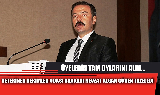 VETERİNER HEKİMLER ODASI BAŞKANI NEVZAT ALGAN GÜVEN TAZELEDİ
