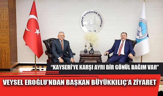 VEYSEL EROĞLU’NDAN BAŞKAN BÜYÜKKILIÇ’A ZİYARET