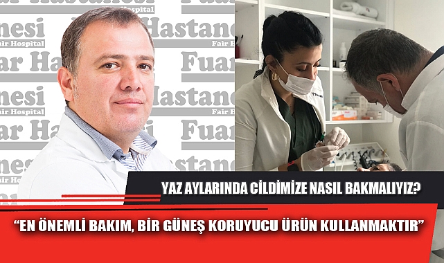YAZ AYLARINDA CİLDİMİZE NASIL BAKMALIYIZ?