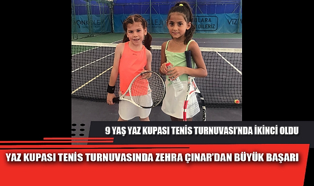YAZ KUPASI TENİS TURNUVASINDA ZEHRA ÇINAR’DAN BÜYÜK BAŞARI