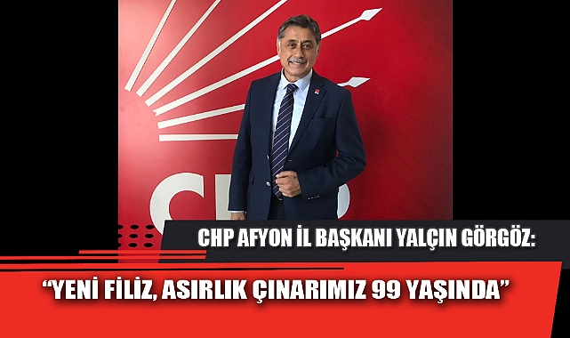 “YENİ FİLİZ, ASIRLIK ÇINARIMIZ 99 YAŞINDA”