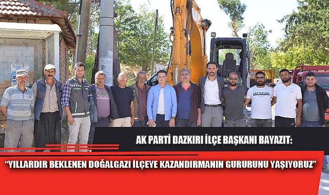 “YILLARDIR BEKLENEN DOĞALGAZI İLÇEYE KAZANDIRMANIN GURURUNU YAŞIYORUZ”