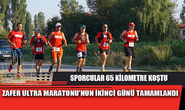 ZAFER ULTRA MARATONU'NUN İKİNCİ GÜNÜ TAMAMLANDI