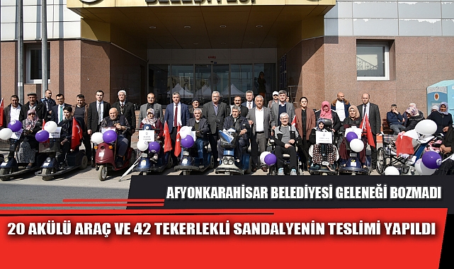 20 AKÜLÜ ARAÇ VE 42 TEKERLEKLİ SANDALYENİN TESLİMİ YAPILDI