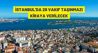 28 VAKIF TAŞINMAZI KİRAYA VERİLECEK