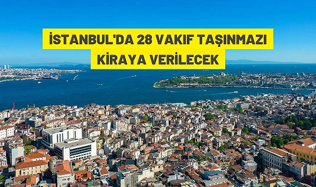 28 VAKIF TAŞINMAZI KİRAYA VERİLECEK