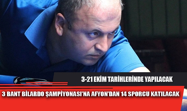 3 BANT BİLARDO ŞAMPİYONASI’NA AFYON’DAN 14 SPORCU KATILACAK