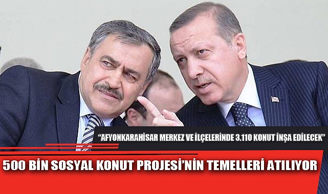 500 BİN SOSYAL KONUT PROJESİ’NİN TEMELLERİ ATILIYOR