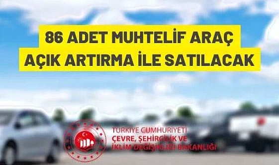 86 ADET MUHTELİF ARAÇ AÇIK ARTIRMA İLE SATILACAK