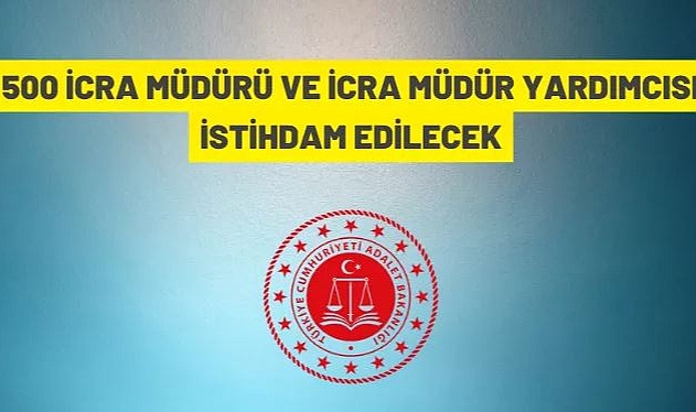 ADALET BAKANLIĞI 500 İCRA MÜDÜRÜ VE İCRA MÜDÜR YARDIMCISI ALIMI YAPACAK