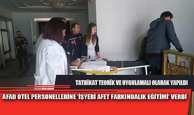 AFAD OTEL PERSONELLERİNE ‘İŞYERİ AFET FARKINDALIK EĞİTİMİ’ VERDİ