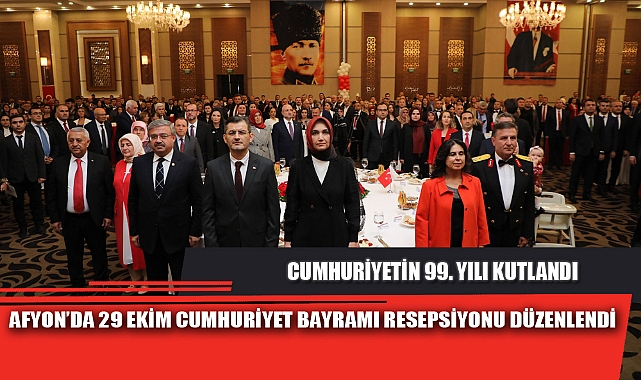 AFYON’DA 29 EKİM CUMHURİYET BAYRAMI RESEPSİYONU DÜZENLENDİ