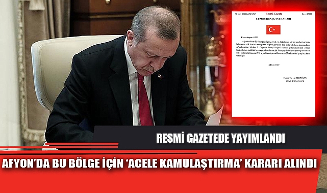 AFYON’DA BU BÖLGE İÇİN ACELE KAMULAŞTIRMA KARARI ALINDI