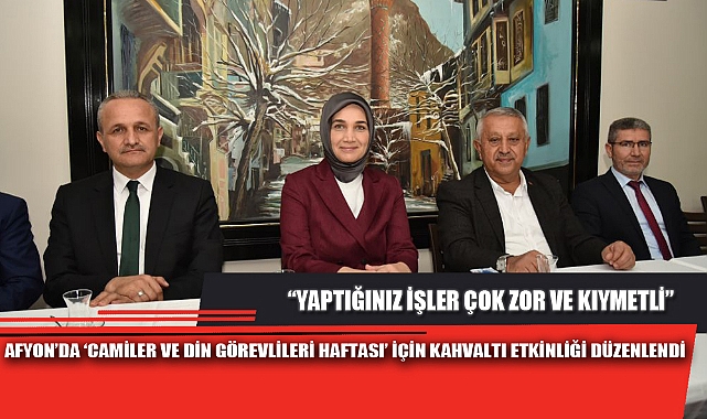 AFYON’DA ‘CAMİLER VE DİN GÖREVLİLERİ HAFTASI’ İÇİN KAHVALTI ETKİNLİĞİ DÜZENLENDİ