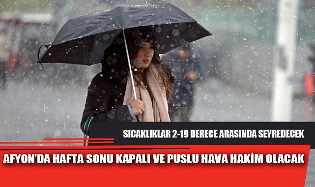 AFYON’DA HAFTA SONU KAPALI VE PUSLU HAVA HAKİM OLACAK