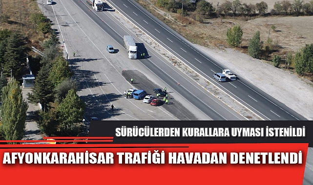 AFYONKARAHİSAR TRAFİĞİ HAVADAN DENETLENDİ