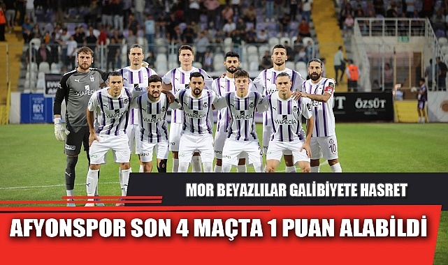AFYONSPOR SON 4 MAÇTA 1 PUAN ALABİLDİ