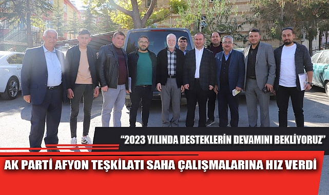 AK PARTİ AFYON TEŞKİLATI SAHA ÇALIŞMALARINA HIZ VERDİ