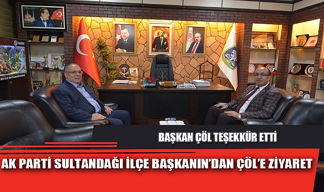 AK PARTİ SULTANDAĞI İLÇE BAŞKANIN’DAN ÇÖL’E ZİYARET
