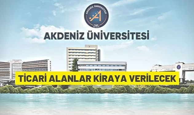 AKDENİZ ÜNİVERSİTESİ REKTÖRLÜĞÜ 13 ADET TAŞINMAZI KİRAYA VERECEK