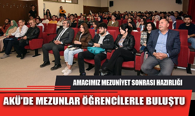 AKÜ’DE MEZUNLAR ÖĞRENCİLERLE BULUŞTU