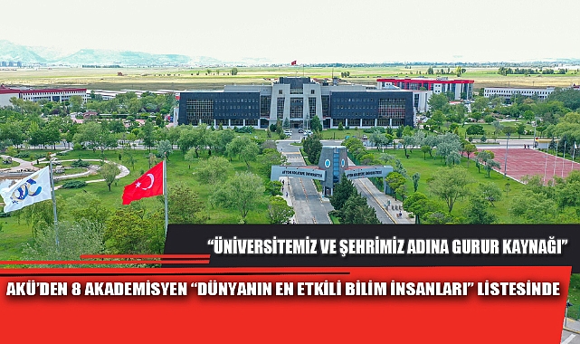 AKÜ’DEN 8 AKADEMİSYEN “DÜNYANIN EN ETKİLİ BİLİM İNSANLARI” LİSTESİNDE