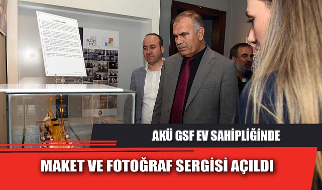 AKÜ GSF EV SAHİPLİĞİNDE MAKET VE FOTOĞRAF SERGİSİ AÇILDI