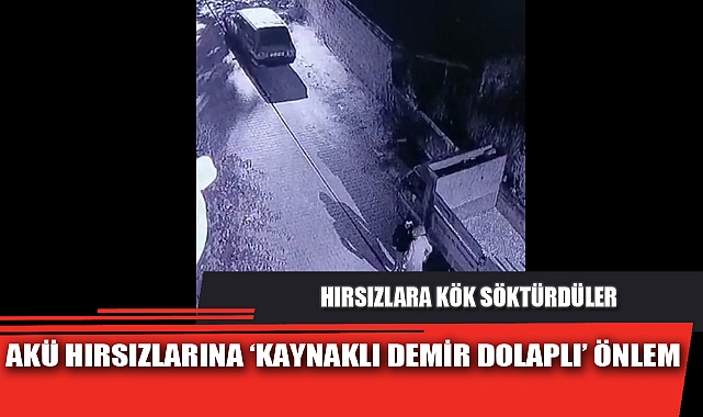 AKÜ HIRSIZLARINA ‘KAYNAKLI DEMİR DOLAPLI’ ÖNLEM
