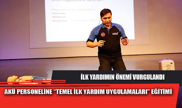 AKÜ PERSONELİNE “TEMEL İLK YARDIM UYGULAMALARI” EĞİTİMİ