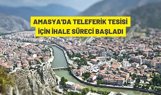 AMASYA'DA FERHAT TEPESİ TELEFERİK TESİSİ VE TİCARİ İŞLETMELERİN YAPIMI VE İŞLETİLMESİ KAPSAMINDA İHALEYE ÇIKILDI