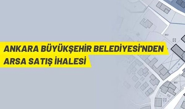 ANKARA BÜYÜKŞEHİR BELEDİYESİ'NDEN ARSA SATIŞ İHALESİ