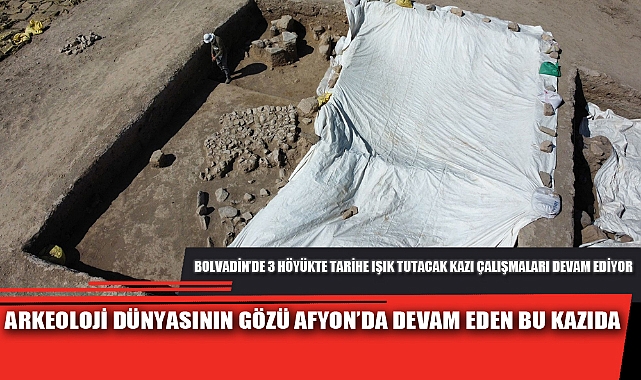 ARKEOLOJİ DÜNYASININ GÖZÜ AFYON’DA DEVAM EDEN BU KAZIDA