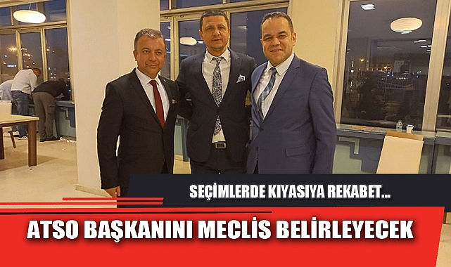 ATSO BAŞKANINI MECLİS BELİRLEYECEK